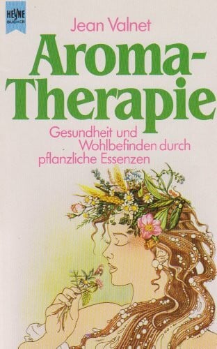 Aromatherapie. Gesundheit und Wohlbefinden durch pflanzliche Essenzen.
