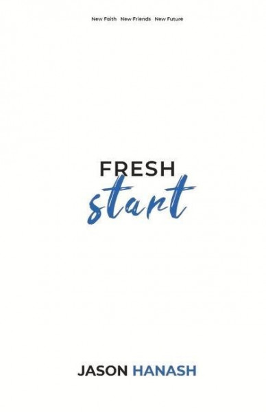 Fresh Start: New Faith New Friends New Future