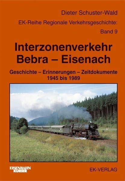 Interzonenverkehr Bebra - Eisenach: Geschichte - Erinnerungen - Zeitdokumente 1945 bis 1989 (Regionale Verkehrsgeschichte)