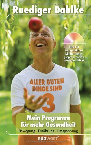 Mein Programm für mehr Gesundheit: Aller guten Dinge sind drei - Bewegung - Ernährung - Entspannung