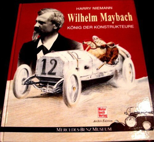 Wilhelm Maybach: König der Konstrukteure