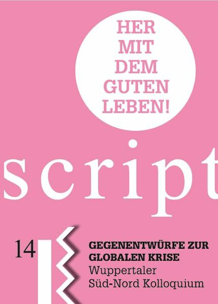 Her mit dem Guten Leben!: Gegenentwürfe zur Globalen Krise (Nahua Scripte)