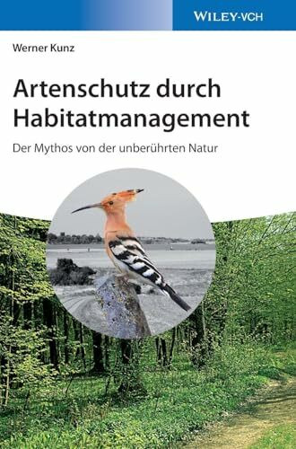 Artenschutz durch Habitatmanagement: Der Mythos von der unberührten Natur