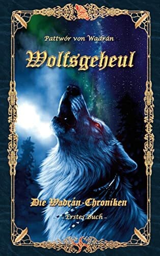 Wolfsgeheul: Schicksalhafte Begegnungen (Die Wadrán-Chroniken)