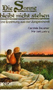 Die Sonne bleibt nicht stehen: Eine Erzählung aus der Jungsteinzeit