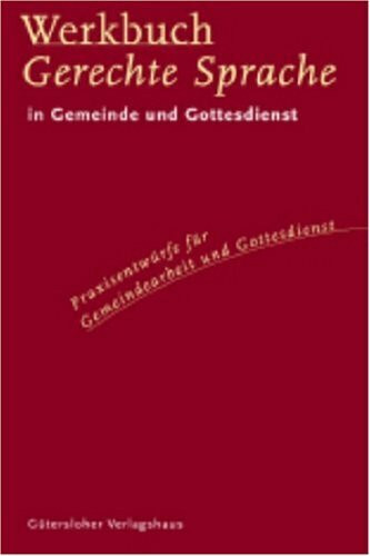 Werkbuch Gerechte Sprache: Praxisentwürfe für Gemeindearbeit und Gottesdienst