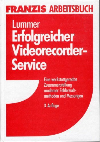 Erfolgreicher Videorecorder-Service: Eine werkstattgerechte Zusammenstellung moderner Fehlersuchmethoden und Messungen