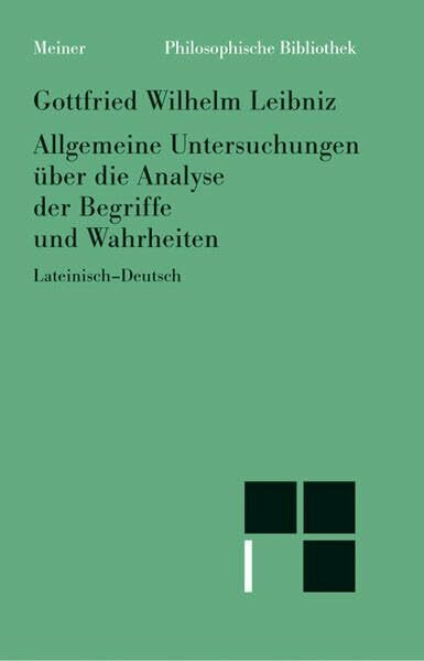 Allgemeine Untersuchungen über die Analyse der Begriffe und Wahrheiten: Zweisprachige Ausgabe (Philosophische Bibliothek)