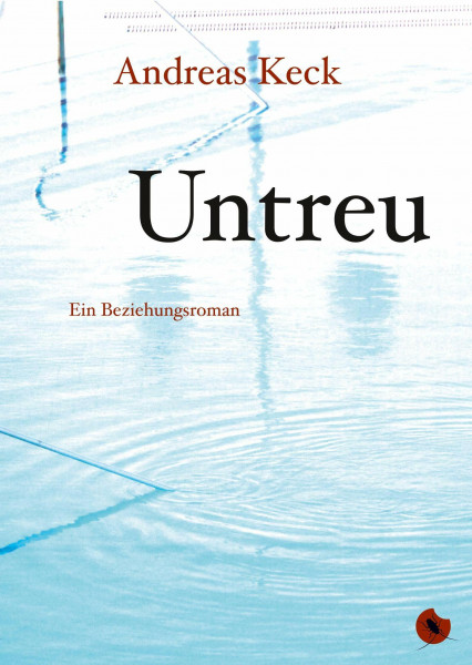 Untreu - Ein Beziehungsroman (Edition Periplaneta: Romane, Novellen, Erzählungen)