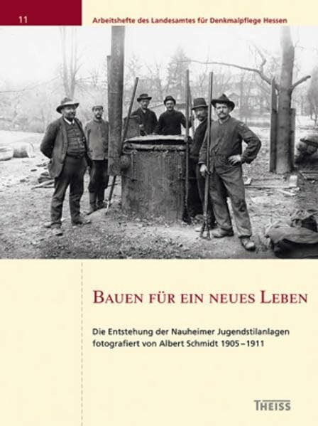 Bauen für ein neues Leben: Die Entstehung der Nauheimer Jugendstilanlagen (Arbeitshefte des Landesamtes für Denkmalpflege Hessen)