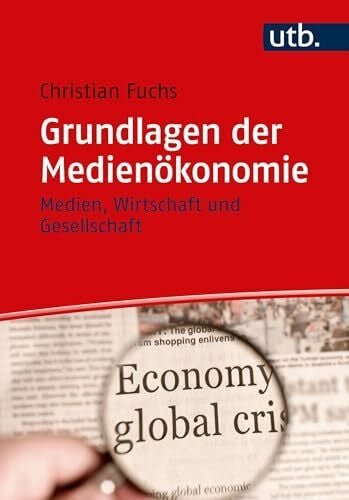 Grundlagen der Medienökonomie: Medien, Wirtschaft und Gesellschaft