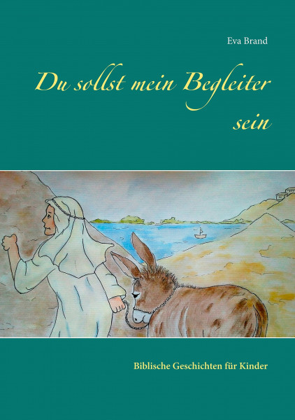 Du sollst mein Begleiter sein: Biblische Geschichten für Kinder