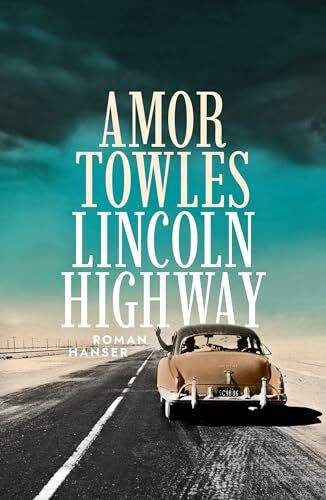 Lincoln Highway: Roman / Der neue Roman nach "Ein Gentleman in Moskau"