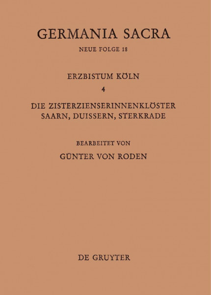 Germania Sacra, Neue Folge, Bd.18: Die Bistuemer Der Lirchenprovinz Koeln 4 : Die Zisterzienserinnenloester Saarn, Duissern Und Sterkrade
