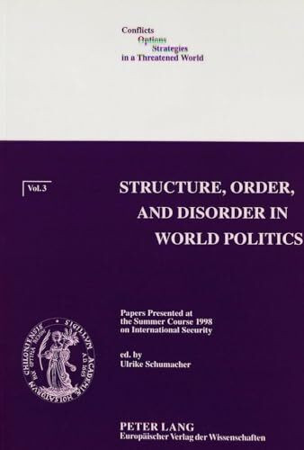 Structure, Order, and Disorder in World Politics: Papers Presented at the Summer Course 1998 on International Security (Conflicts - Options - Strategies in a threatened World)