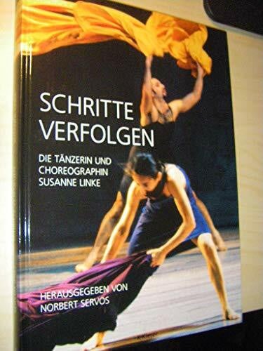 Schritte verfolgen: Die Tänzerin und Choreographin Susanne Linke