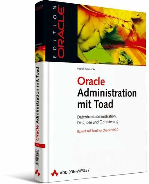 Oracle-Administration mit Toad - Basiert auf Toad for Oracle v10.0: Datenbankadministration, Diagnose und Optimierung (Edition Oracle)