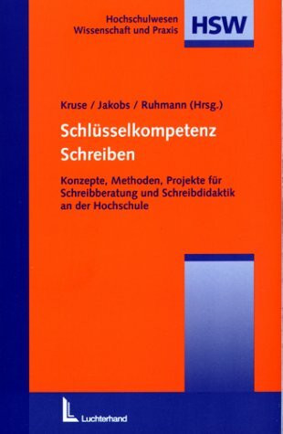 Schlüsselkompetenz Schreiben: Konzepte, Methoden, Projekte für Schreibberatung und Schreibdidaktik an der Hochschule