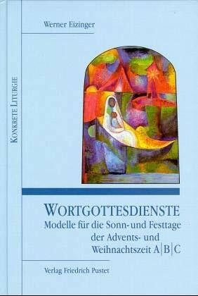 Wortgottesdienste, Adventszeit und Weihnachtszeit, 3 Bde., Modelle für die Sonntage und Festtage der Adventszeit und Weihnachtszeit A, B, C: Modelle ... und Weihnachtszeit A/B/C (Konkrete Liturgie)