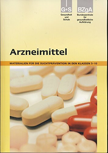Arzneimittel: Materialien für die Suchtprävention in den Klassen 5-10 (Gesundheitserziehung und Schule / Unterrichtsmaterialien für die Grundschule (1.-4. Klasse))