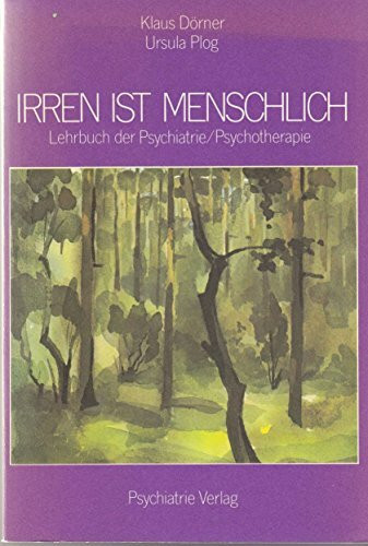 Irren ist menschlich. Lehrbuch der Psychiatrie / Psychotherapie