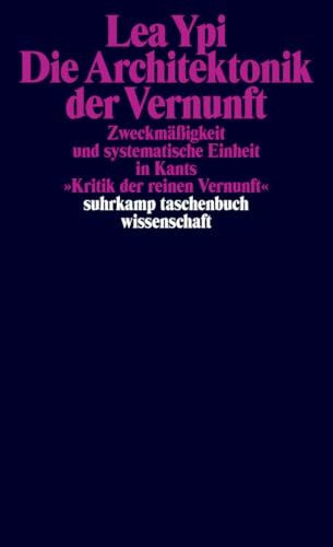 Die Architektonik der Vernunft: Zweckmäßigkeit und systematische Einheit in Kants »Kritik der reinen Vernunft« (suhrkamp taschenbuch wissenschaft)