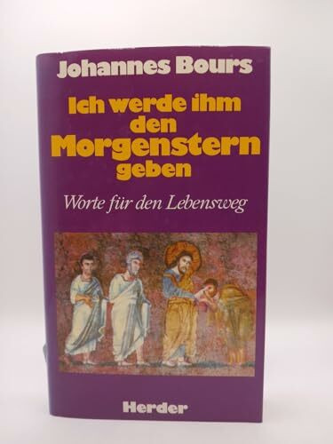 Ich werde ihm den Morgenstern geben. Worte für den Lebensweg