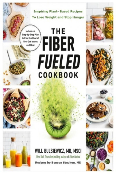 The Fiber Fueled Cookbook: Inspiring Plant-based Recipes to Lose Weight and Stop Hunger