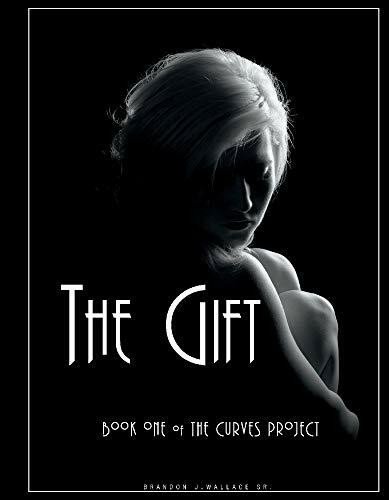 The Gift: Book One of the Curves Project: Book One of the Curves Project Volume 1