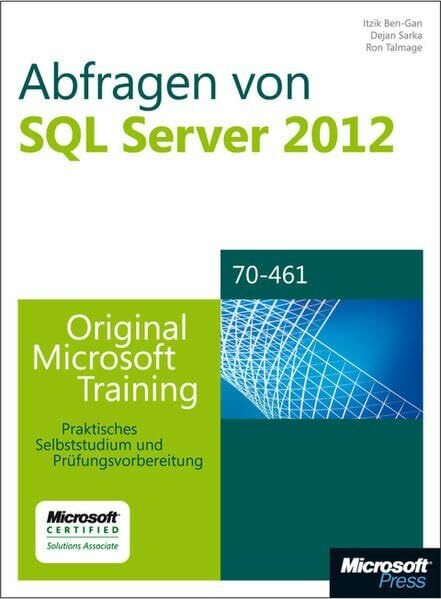 Abfragen von Microsoft SQL Server 2012 - Original Microsoft Training für Examen 70-461: Praktisches Selbststudium und Prüfungsvorbereitung