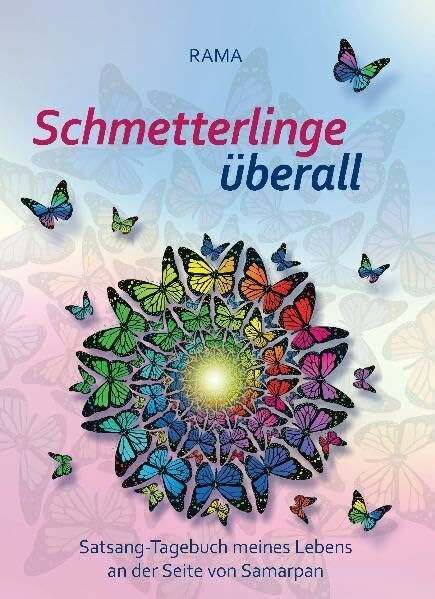 Schmetterlinge Überall: Satsang Tagebuch meines Lebens an der Seite von Samarpan /Teil2