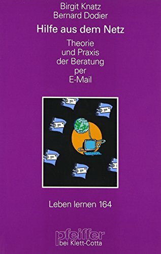 Hilfe aus dem Netz. Theorie und Praxis der Beratung per E-Mail (Leben Lernen 164)