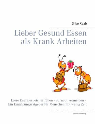 Lieber gesund essen als krank arbeiten: Leere Energiespeicher füllen - Burnout vermeiden - Ein Ernährungsratgeber für Menschen mit wenig Zeit