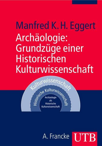Archäologie: Grundzüge einer Historischen Kulturwissenschaft (Uni-Taschenbücher M)
