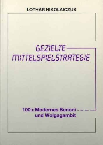 Gezielte Mittelspielstrategie, Hundertmal Modernes Benoni und Wolga-Gambit