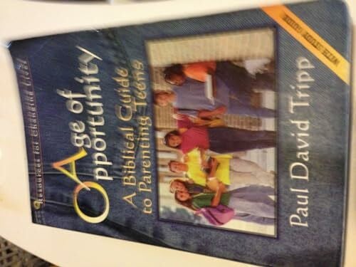 Age of Opportunity: A Biblical Guide to Parenting Teens/With Study Guide (Resources for Changing Lives)