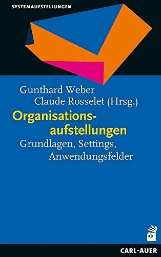 Organisationsaufstellungen: Grundlagen, Settings, Anwendungsfelder (Systemaufstellungen)