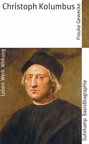 Christoph Kolumbus: Leben, Werk, Wirkung (Suhrkamp BasisBiographien)