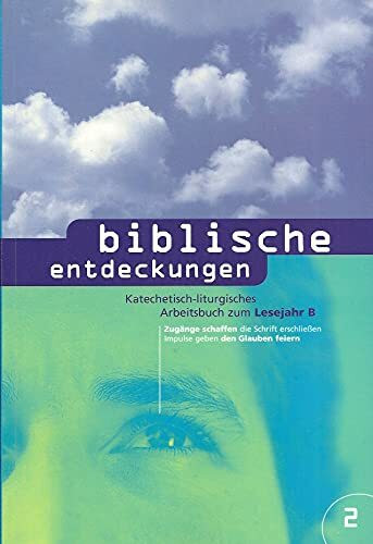 Biblische Entdeckungen: Katechetisch-liturgisches Arbeitsbuch zum Lesejahr B