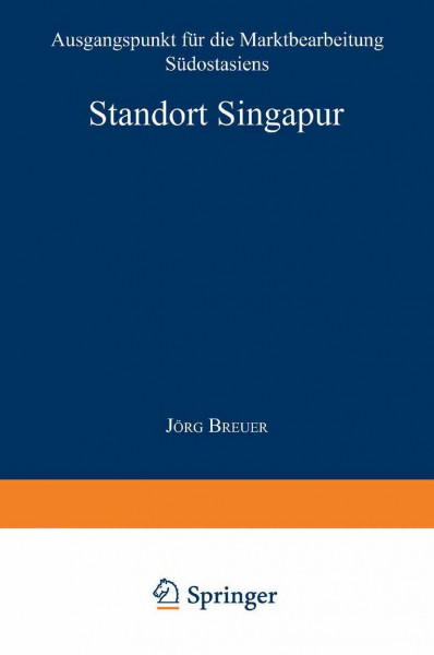 Standort Singapur: Ausgangspunkt für die Marktbearbeitung Südostasiens (Gabler Edition Wissenschaft)