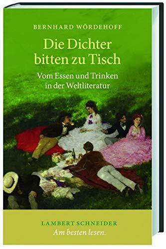 Die Dichter bitten zu Tisch: Vom Essen und Trinken in der Weltliteratur
