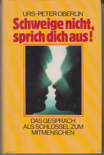 Schweige nicht, sprich dich aus. Das Gespräch als Schlüssel zum Mitmenschen