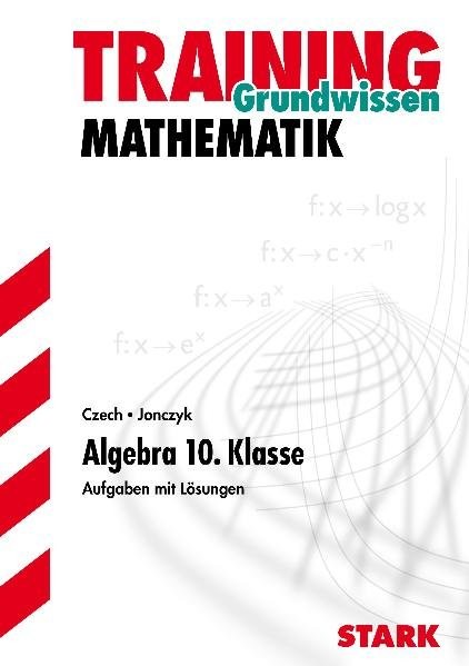 Training Mathematik Mittelstufe, Grundwissen Algebra 10. Klasse. Aufgaben mit Lösungen.