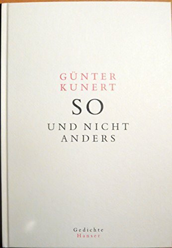 So und nicht anders: Ausgewählte und neue Gedichte
