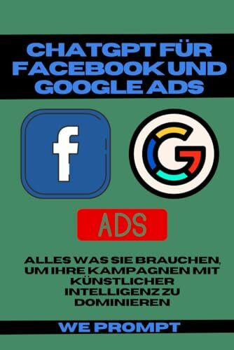 ChatGPT für Facebook und Google ADS: Alles was Sie Brauchen, um Ihre Kampagnen mit Künstlicher Intelligenz zu Dominieren