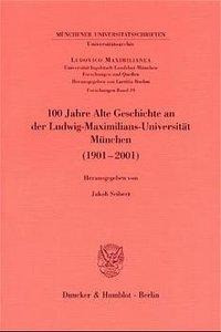 100 Jahre Alte Geschichte an der Ludwig-Maximilians-Universität München 1901 - 2001