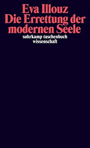 Die Errettung der modernen Seele: Therapien, Gefühle und die Kultur der Selbsthilfe (suhrkamp ...