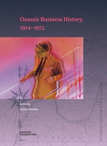 Onassis Business History: 1924-1975 (Brill's Studies in Maritime History, 16)
