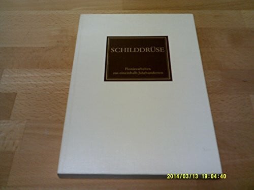 Schilddrüse Pionierarbeiten aus eineinhalb Jahrhunderten