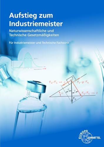 Aufstieg zum Industriemeister: Naturwissenschaftliche und technische Gesetzmäßigkeiten